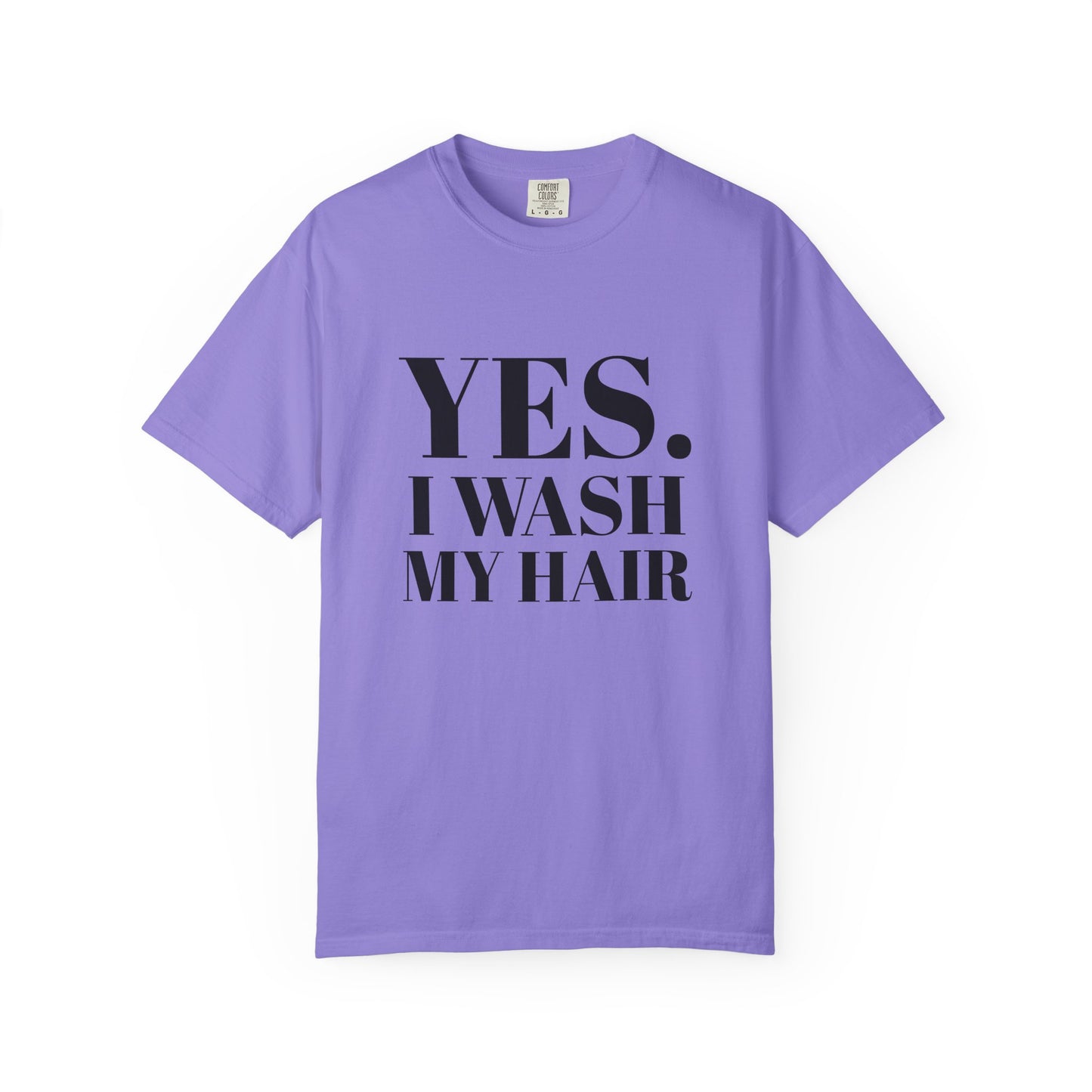 Yes. I Wash My Hair T-Shirt — Funny Graphic Tee for Dread heads