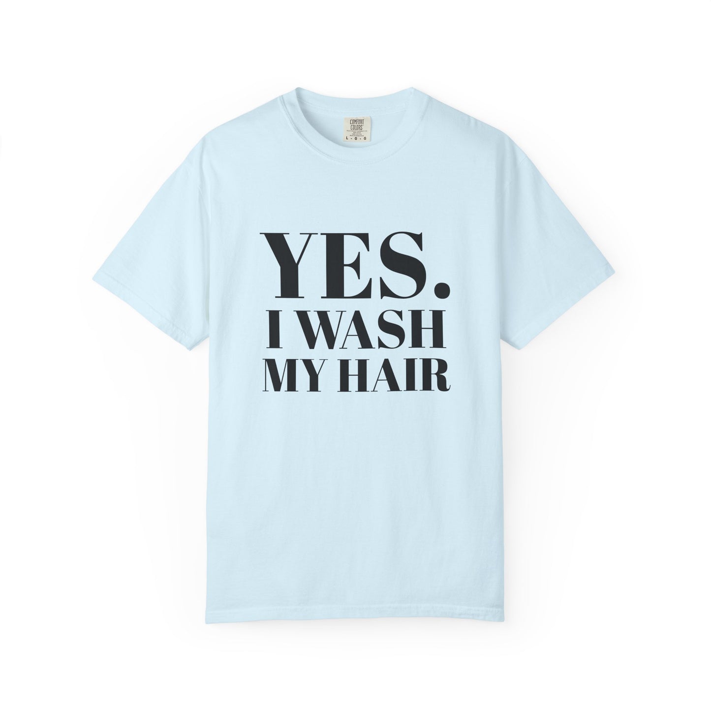 Yes. I Wash My Hair T-Shirt — Funny Graphic Tee for Dread heads