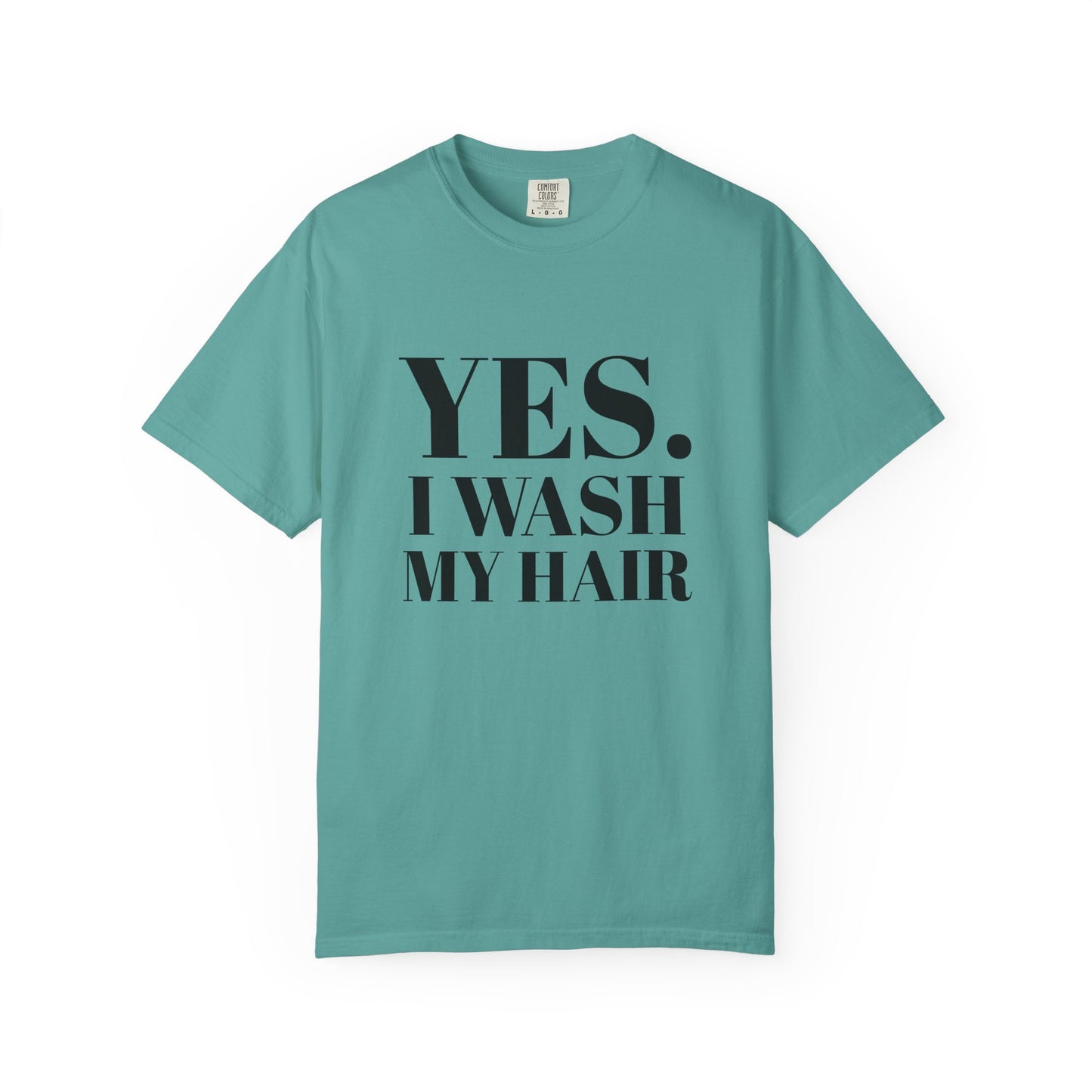 Yes. I Wash My Hair T-Shirt — Funny Graphic Tee for Dread heads