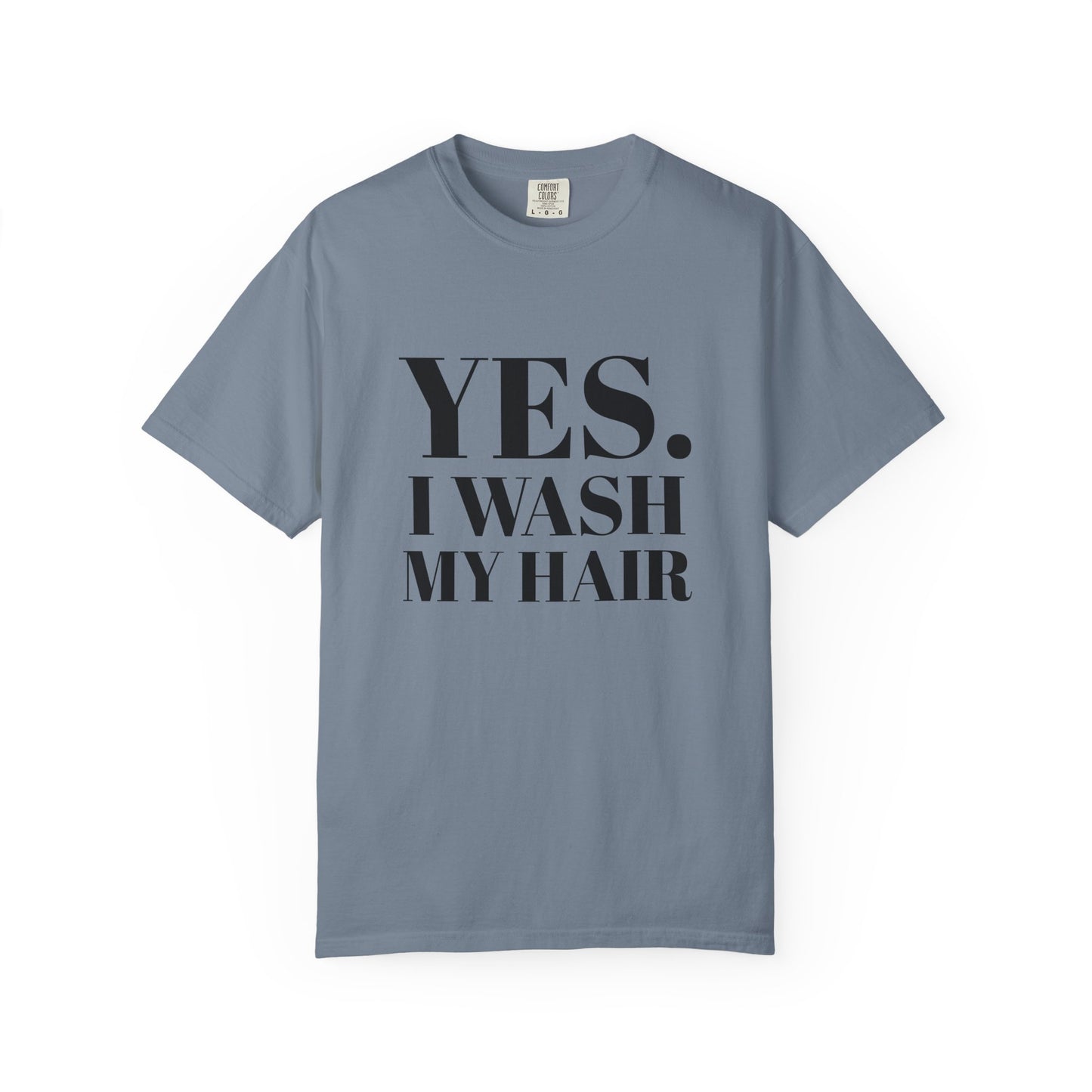 Yes. I Wash My Hair T-Shirt — Funny Graphic Tee for Dread heads