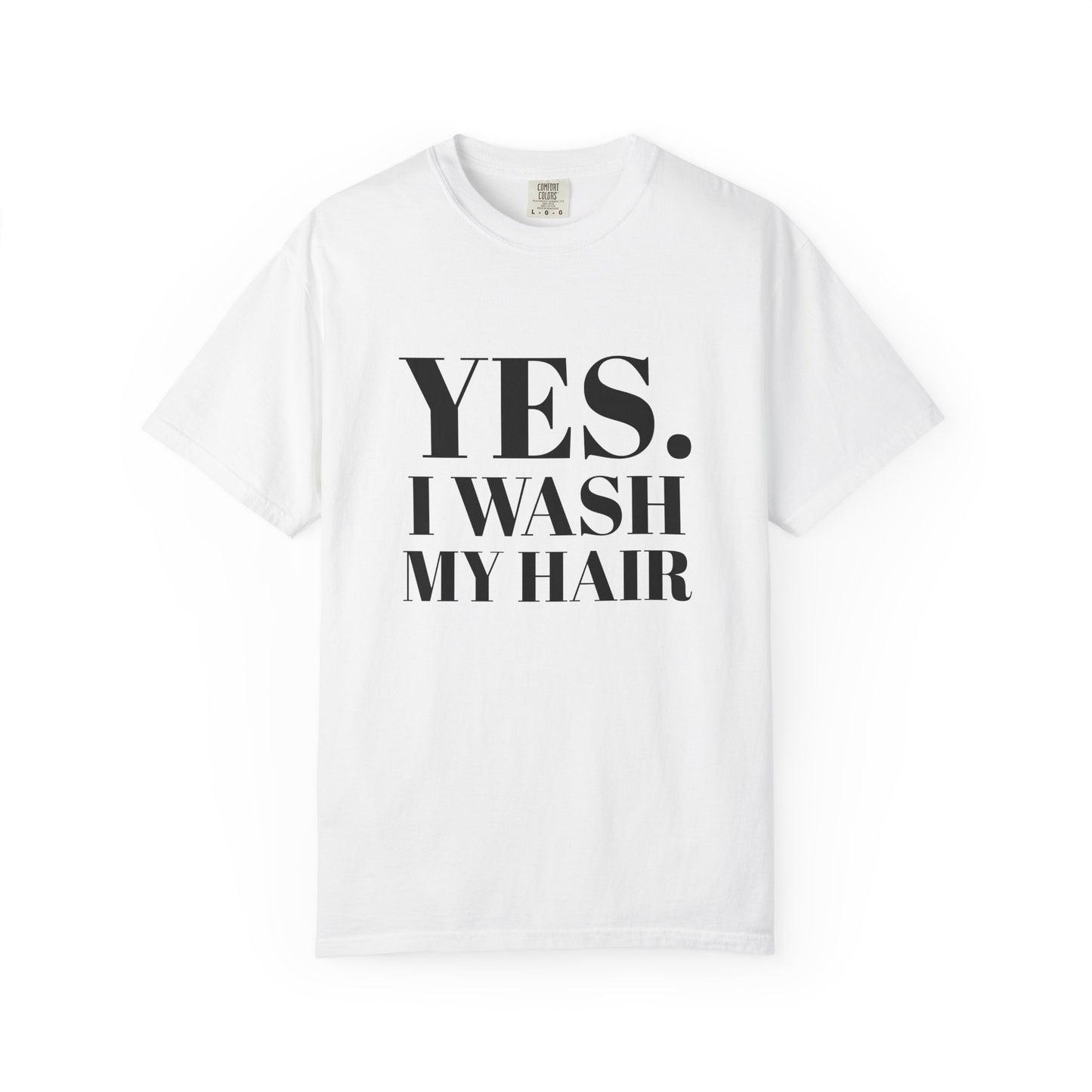 Yes. I Wash My Hair T-Shirt — Funny Graphic Tee for Dread heads