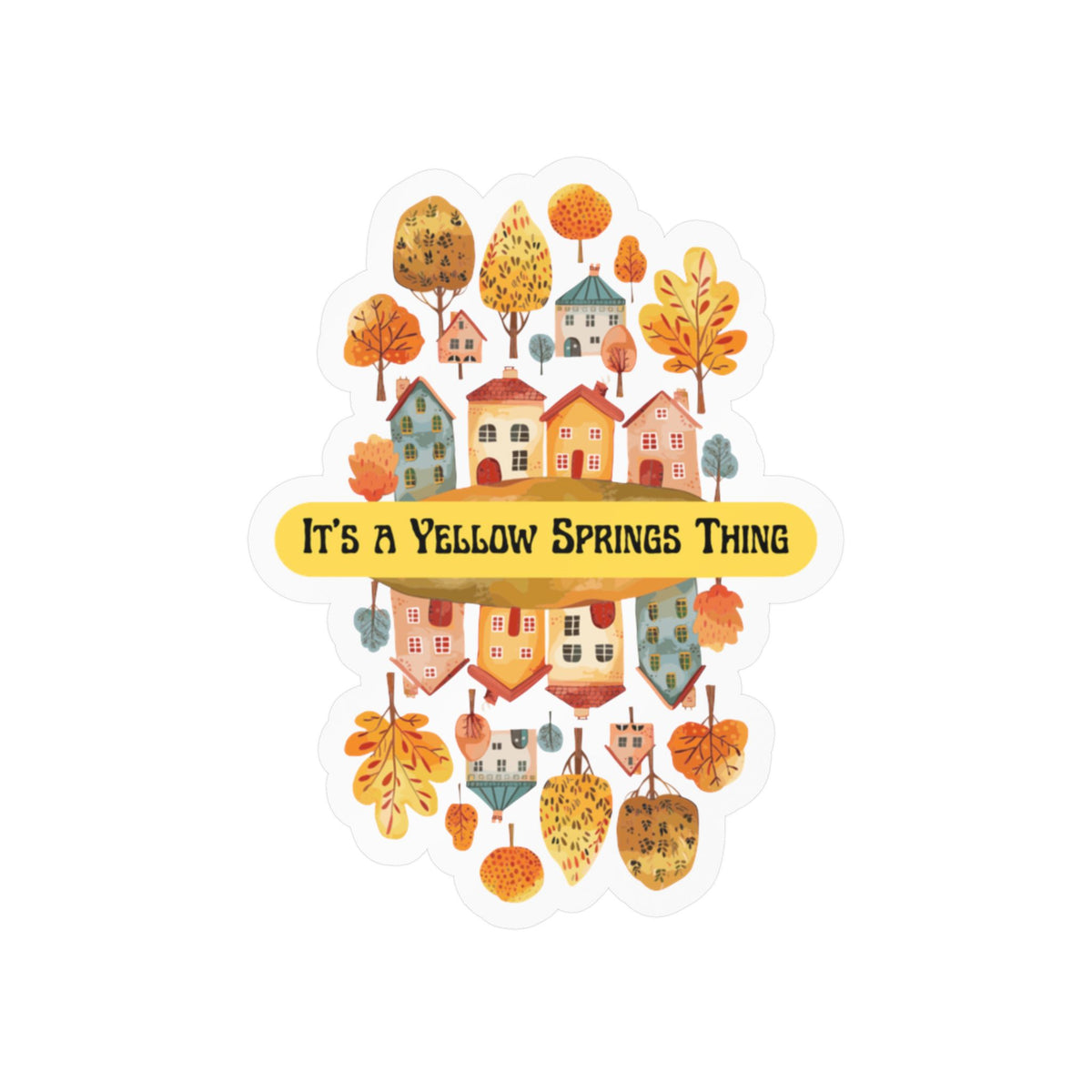 Kiss-Cut Vinyl Decal – It’s a Yellow Springs Thing Autumn Town Design