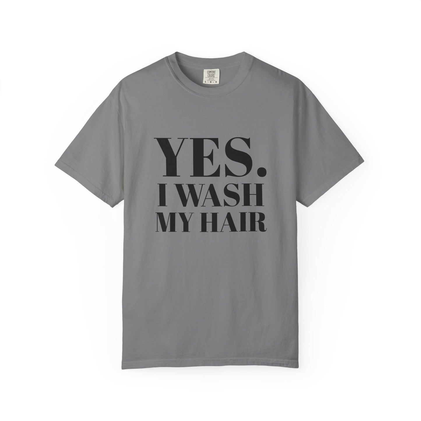 Yes. I Wash My Hair T-Shirt — Funny Graphic Tee for Dread heads