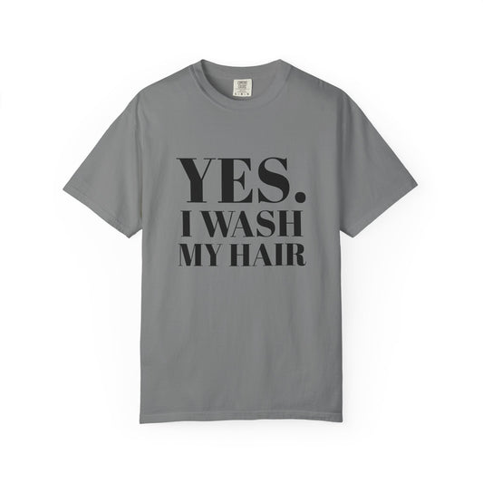 Yes. I Wash My Hair T-Shirt — Funny Graphic Tee for Dread heads
