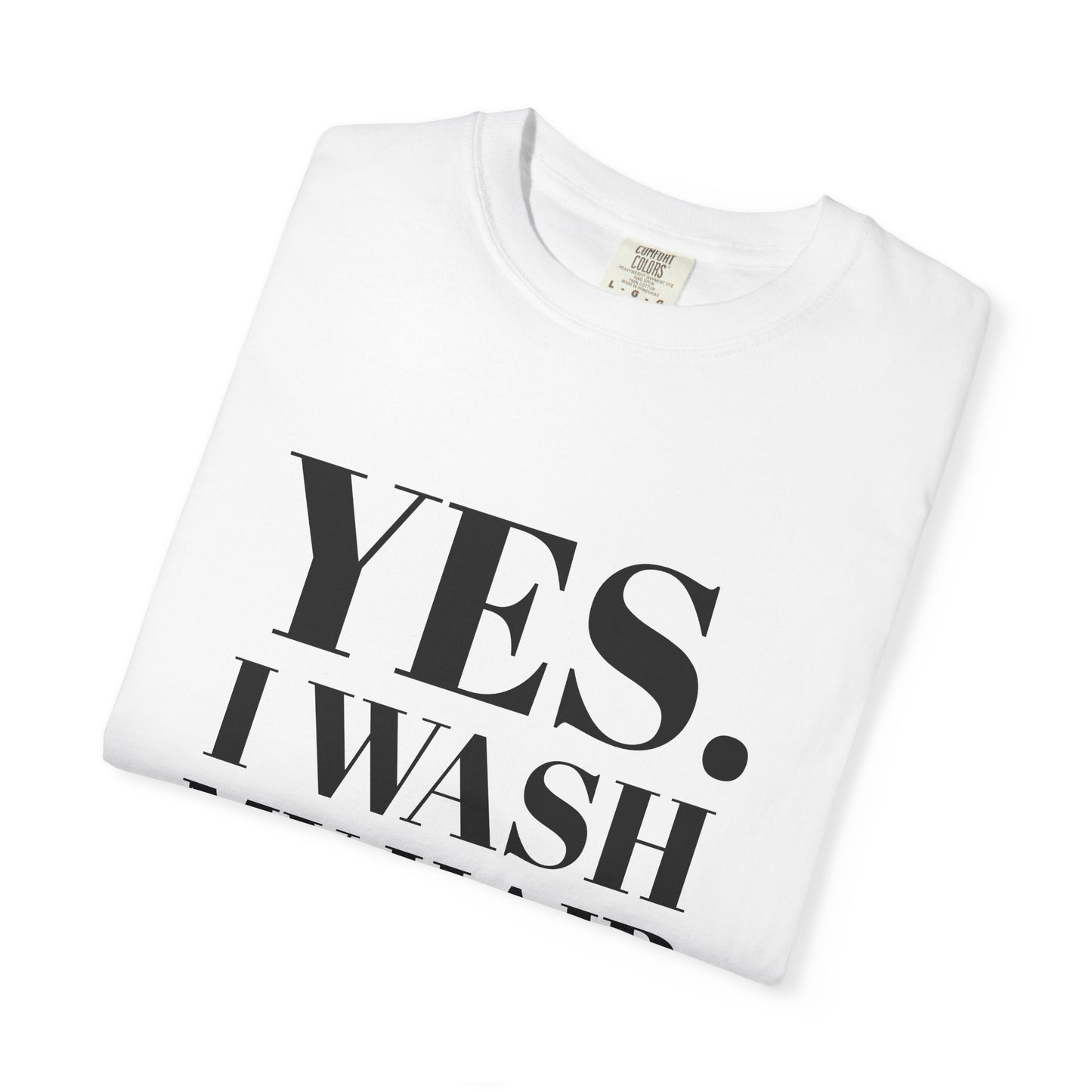 Yes. I Wash My Hair T-Shirt — Funny Graphic Tee for Dread heads