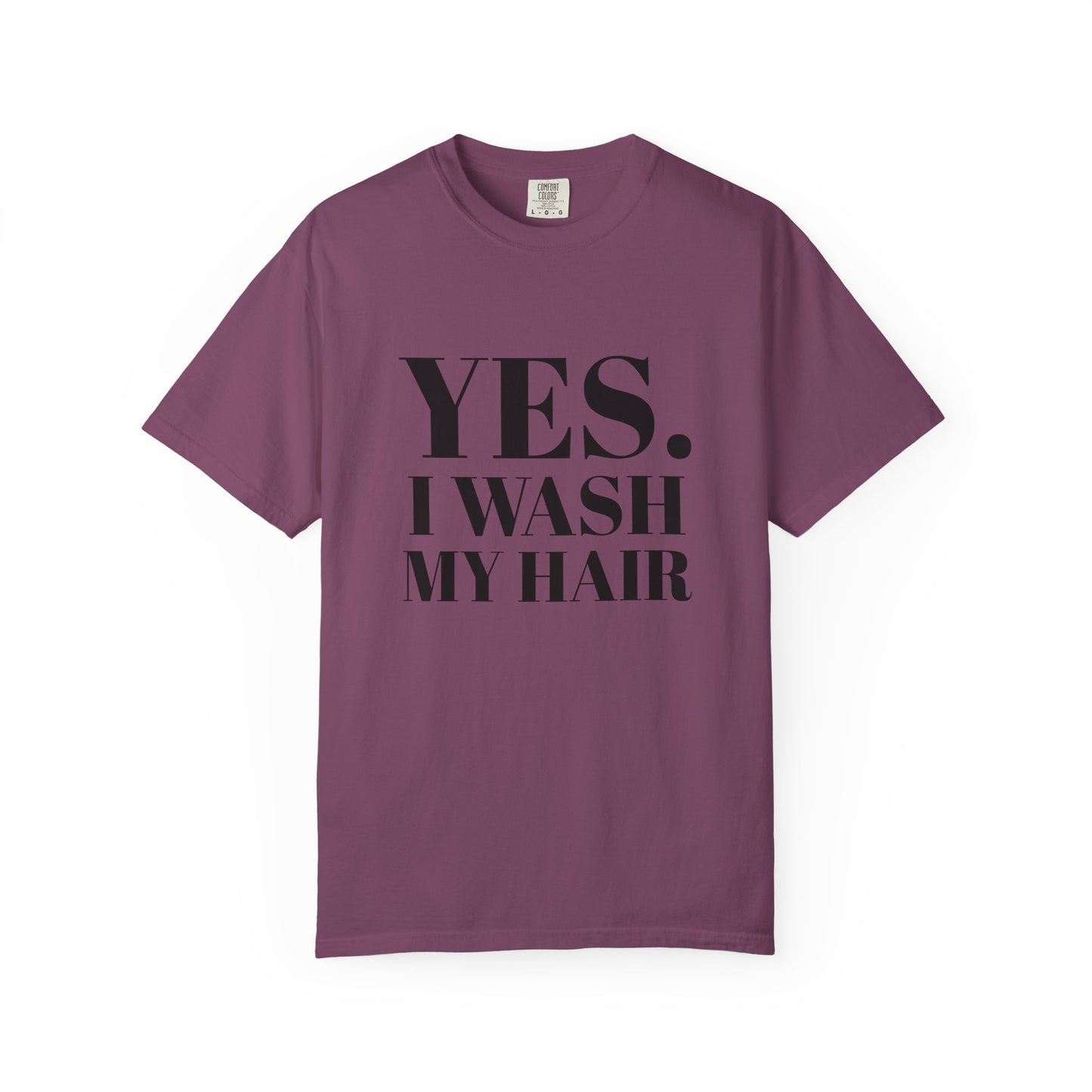 Yes. I Wash My Hair T-Shirt — Funny Graphic Tee for Dread heads