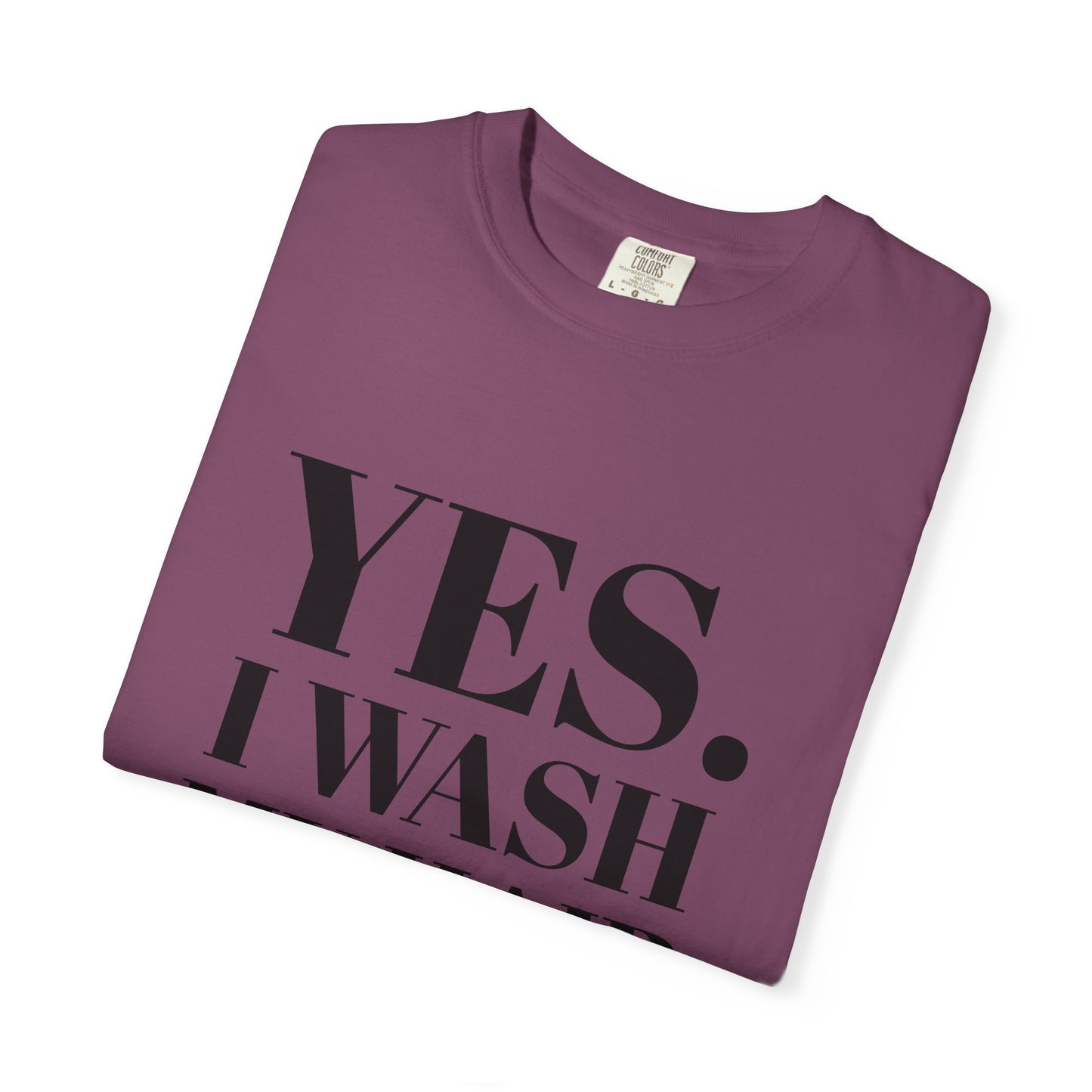 Yes. I Wash My Hair T-Shirt — Funny Graphic Tee for Dread heads