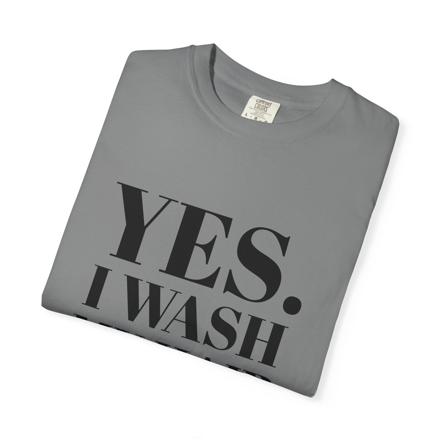 Yes. I Wash My Hair T-Shirt — Funny Graphic Tee for Dread heads