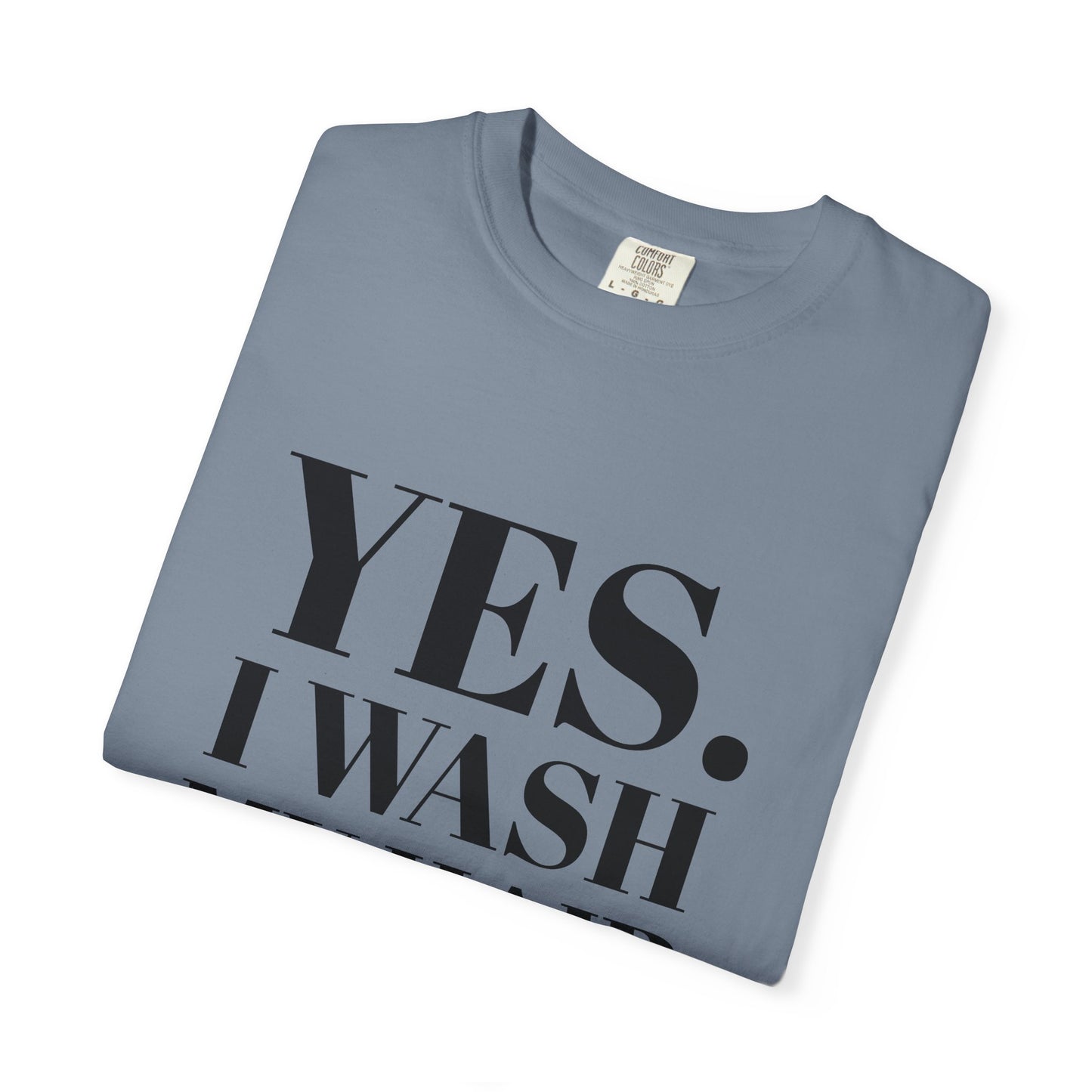 Yes. I Wash My Hair T-Shirt — Funny Graphic Tee for Dread heads