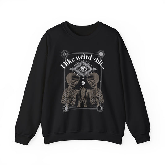 Crewneck Sweatshirt — "I Like Weird Sh**"