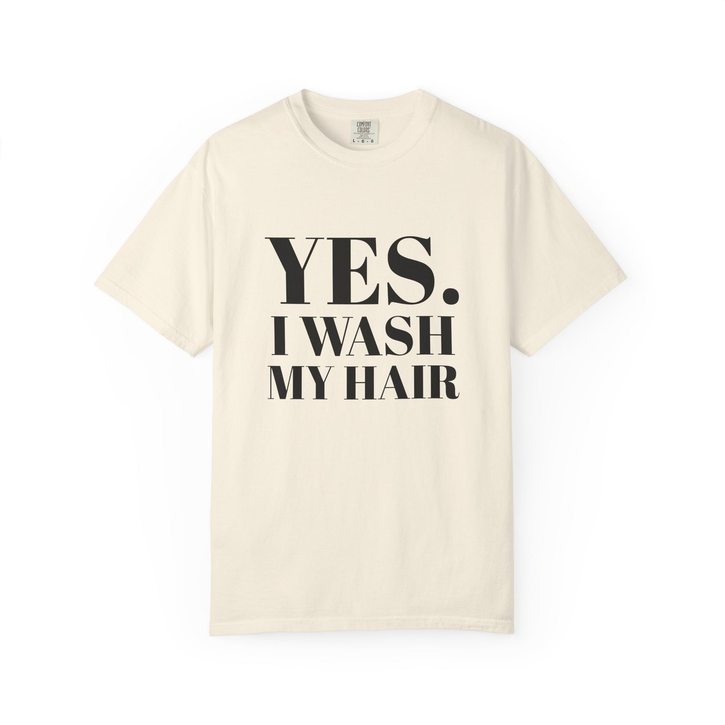 Yes. I Wash My Hair T-Shirt — Funny Graphic Tee for Dread heads