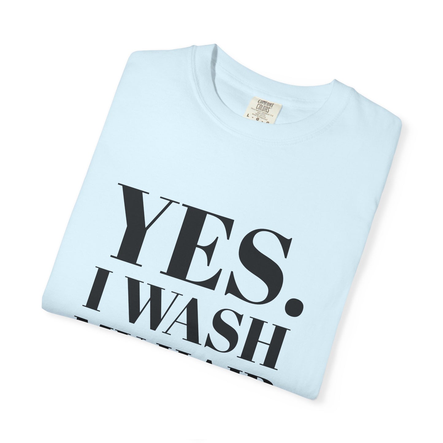 Yes. I Wash My Hair T-Shirt — Funny Graphic Tee for Dread heads