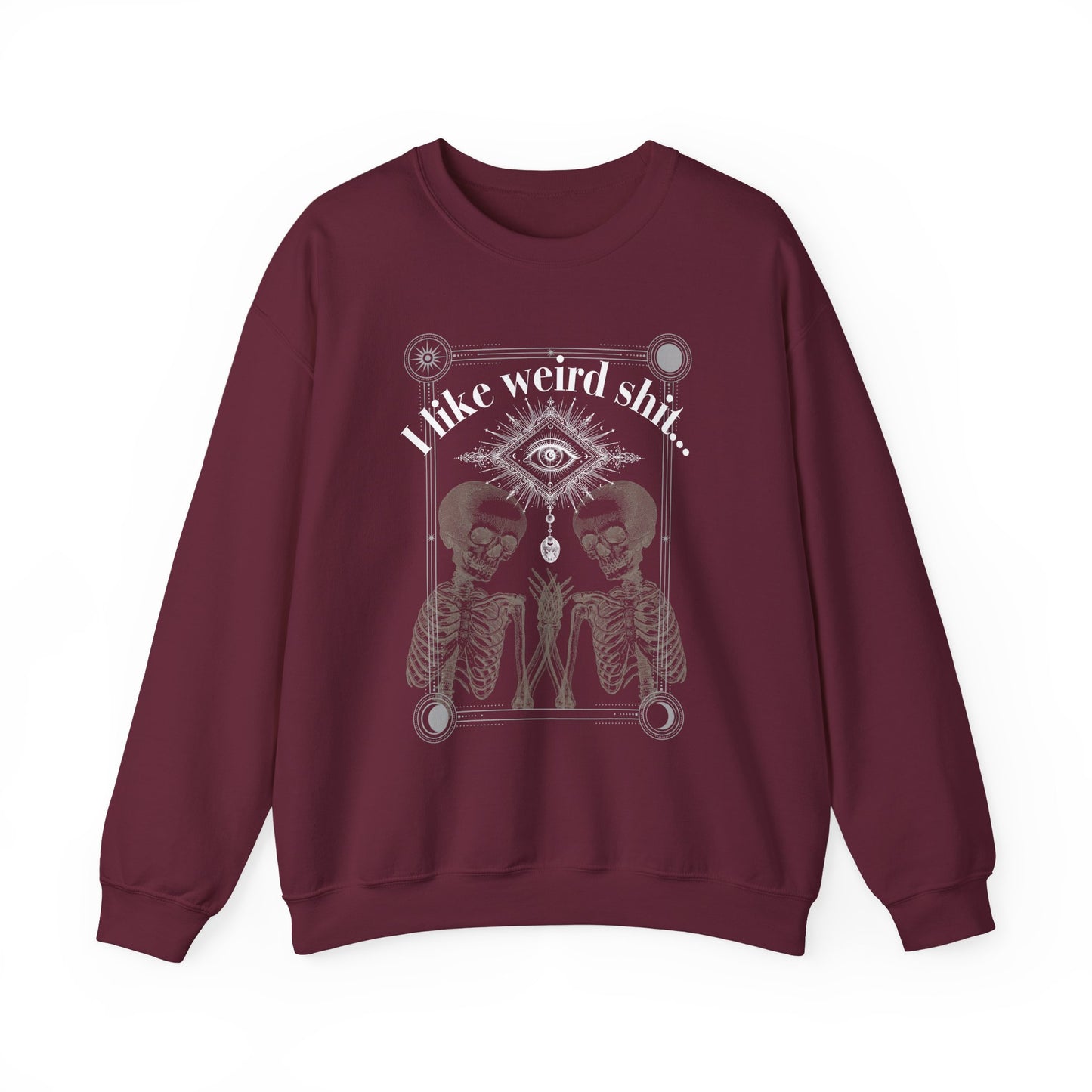 Crewneck Sweatshirt — "I Like Weird Sh**"